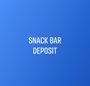 SNACK BAR DEPOSIT
