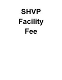 SHVP - Facility Fee