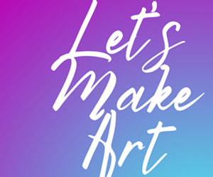 Presentational Let’s Make Art visual