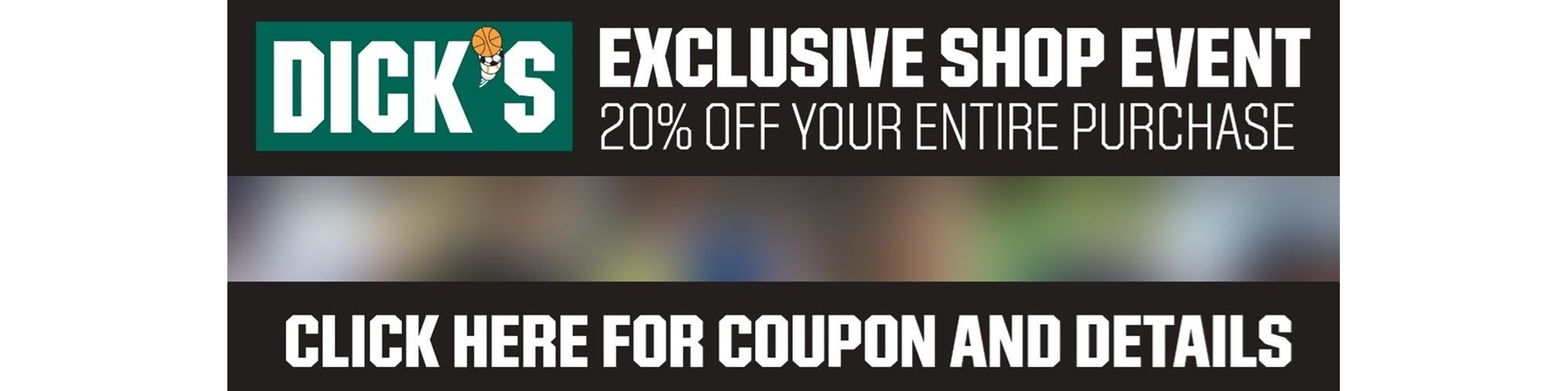 Dicks Sporting Goods exclusive shopping event for 20% . Click here for coupon details.